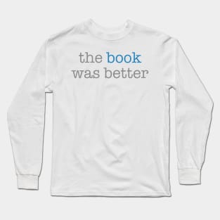 The Book Was Better Long Sleeve T-Shirt